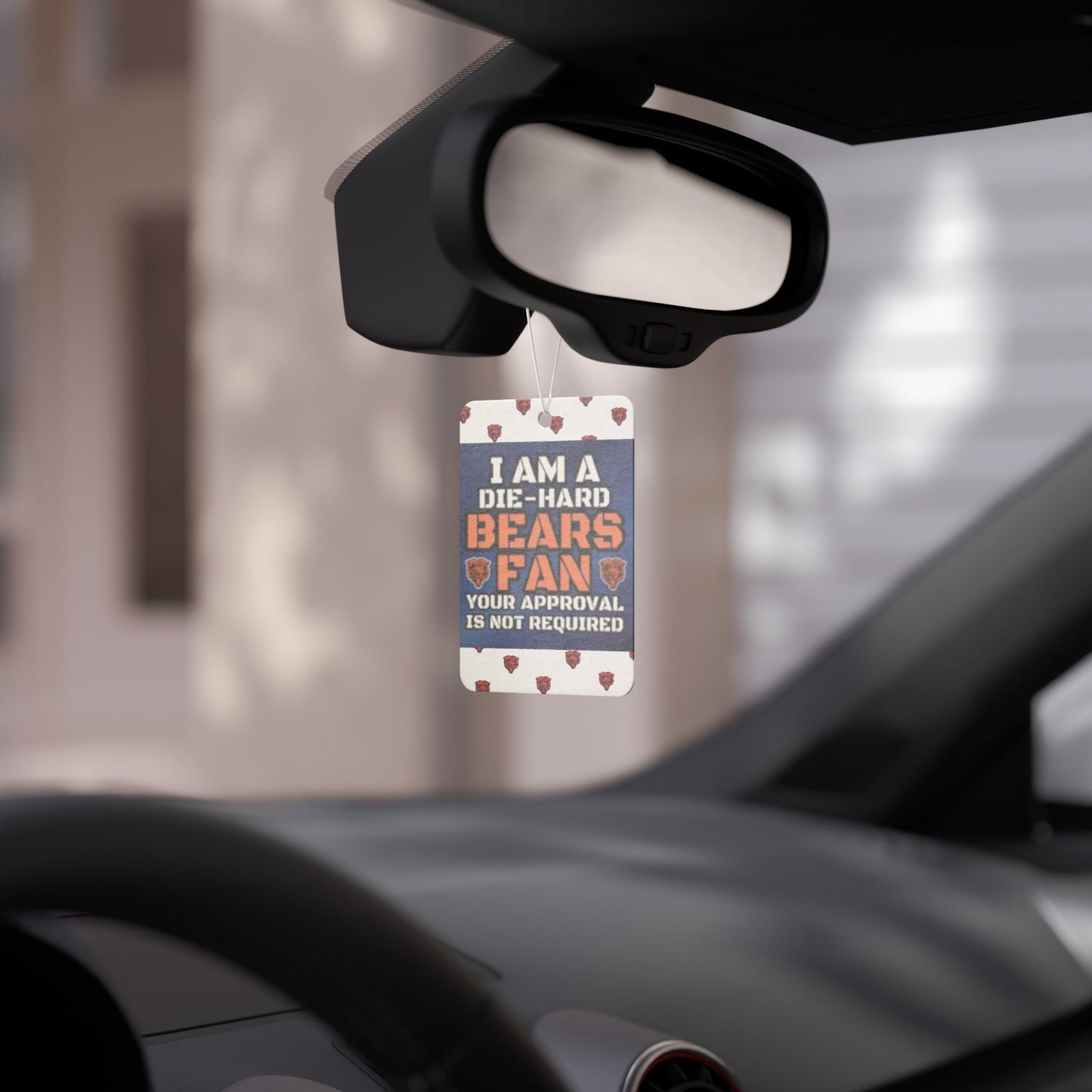 I'm A Die-Hard Chicago Bears Fan.  Your Approval Is Not Required - Car Air Freshener