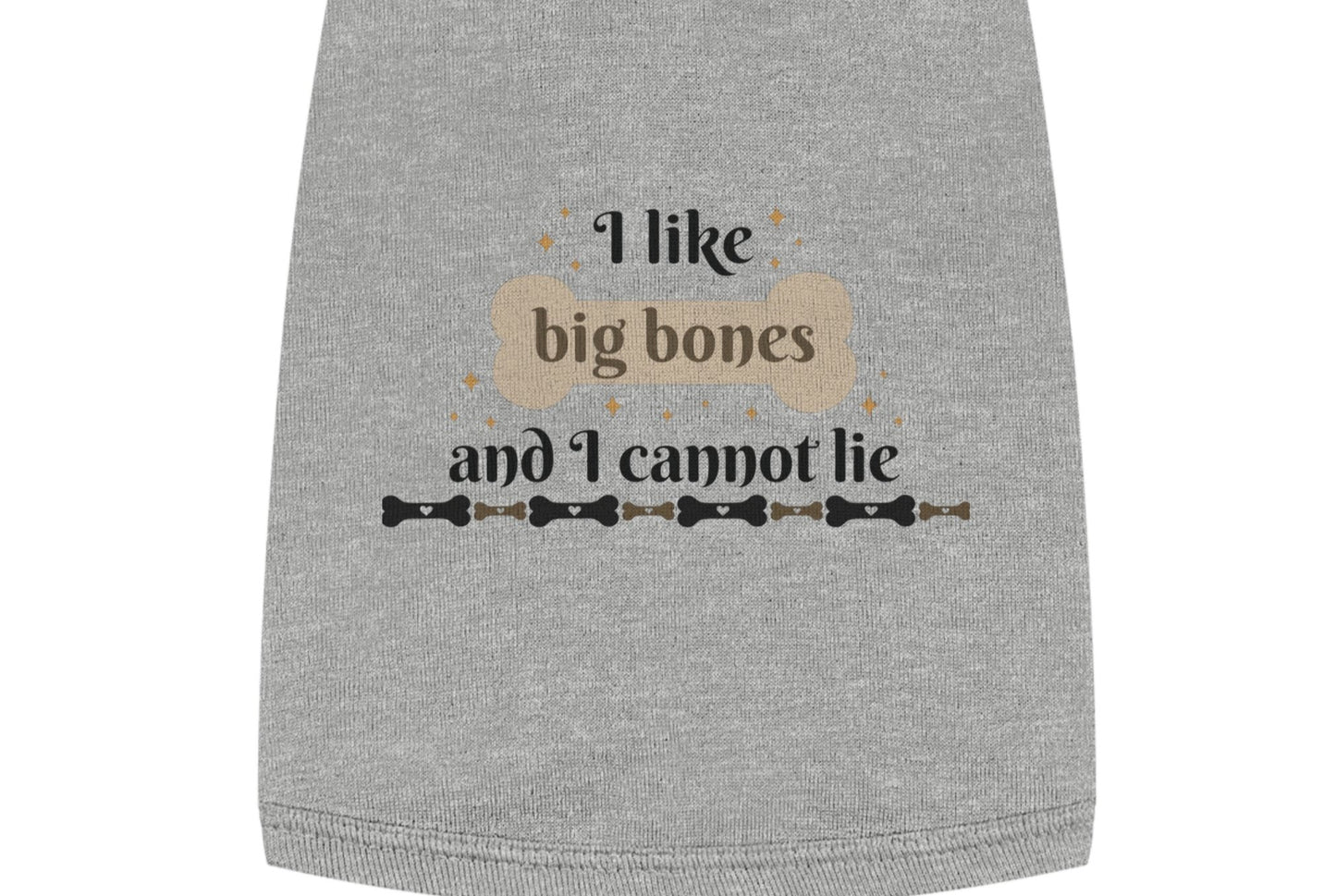 Funny Dog Shirt - I Like Big Bones and I Cannot Lie