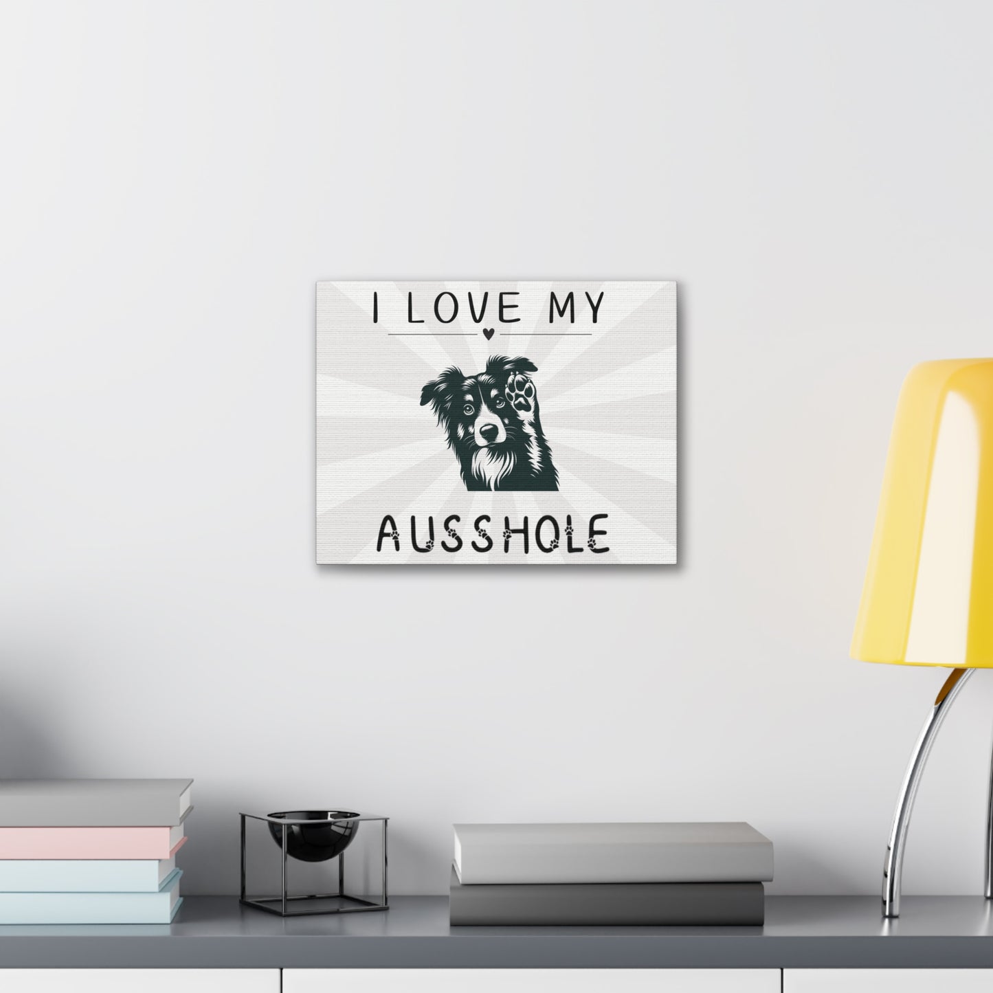 I Love My Ausshole - Canvas Wall Decor - Aussie Dog Lover