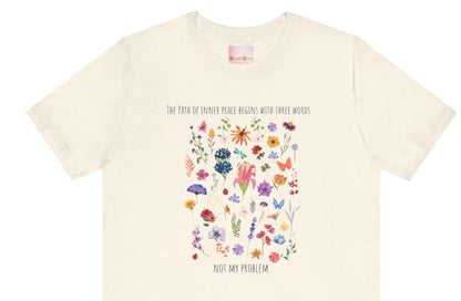 The Path of Inner Peace Begins With Three Words. Not My Problem - Wildflowers Women's Tee