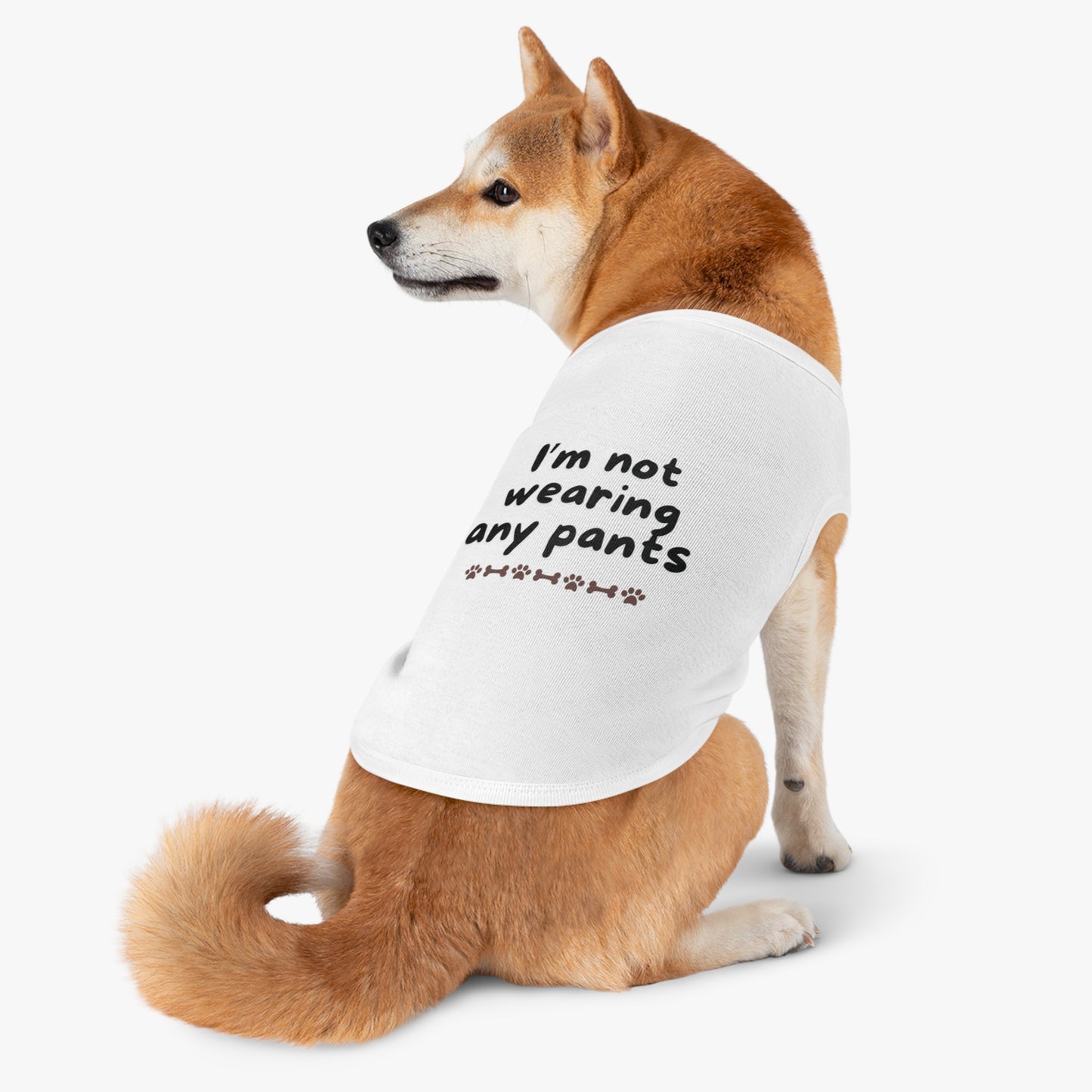 Funny Dog Shirt - I'm not wearing any pants - with black font