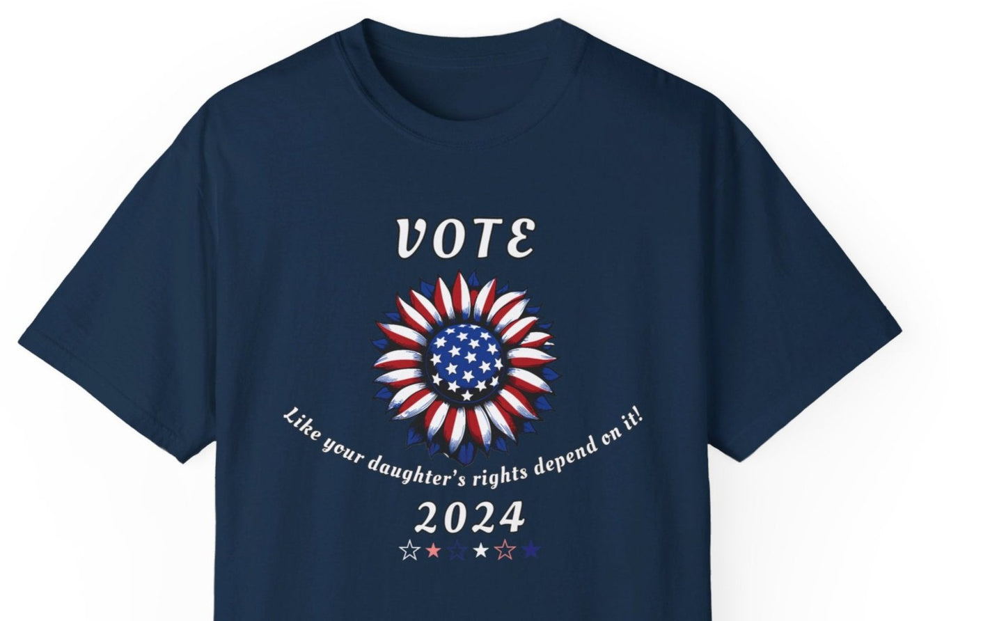 Vote! Like Your Daughter's Rights Depend on it! - 2024 Presidential Election Tshirt