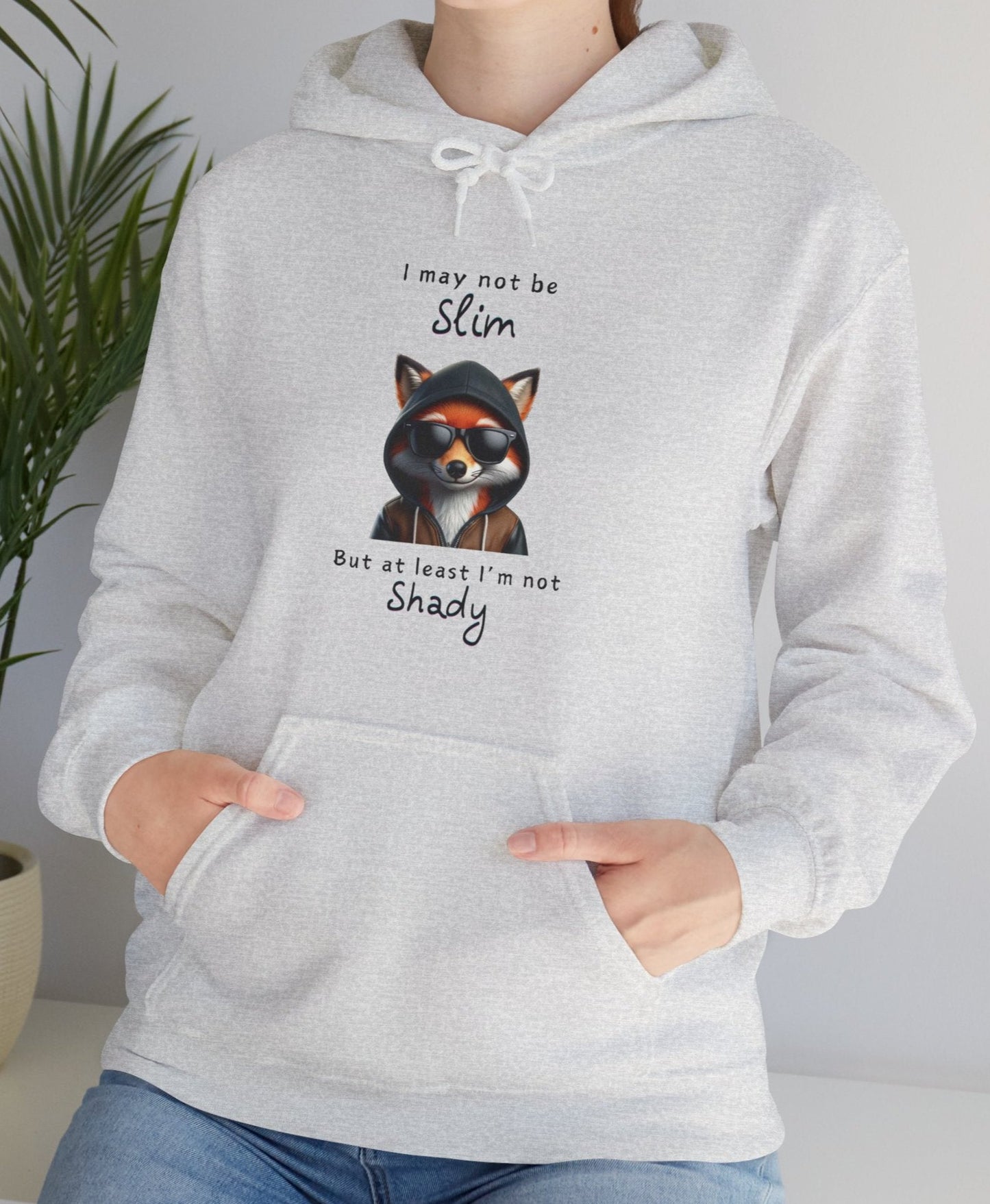 I may not be Slim, but at least I'm not Shady - Fox - Unisex Hoodie