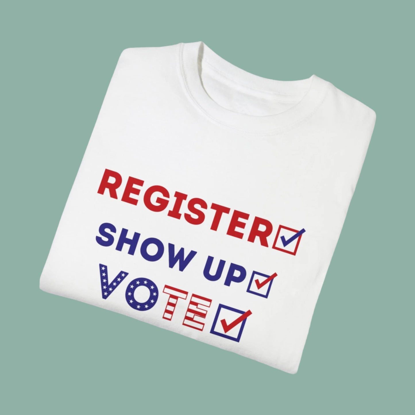 Register, Show Up, Vote - Election T-shirt