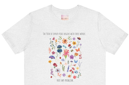 The Path of Inner Peace Begins With Three Words. Not My Problem - Wildflowers Women's Tee