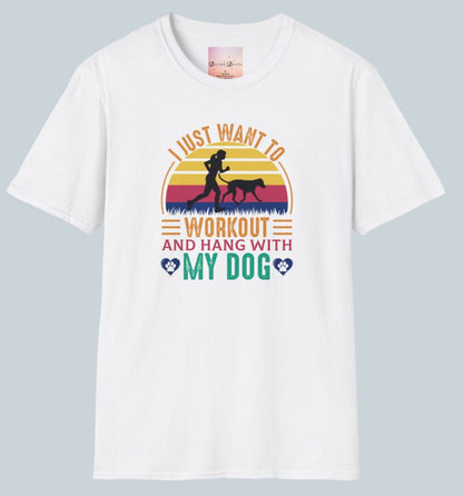 I Just Want To Workout and Hang With My Dog T-shirt