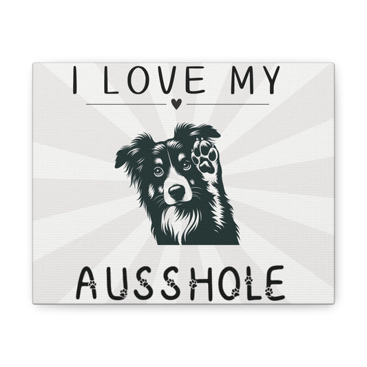 I Love My Ausshole - Canvas Wall Decor - Aussie Dog Lover