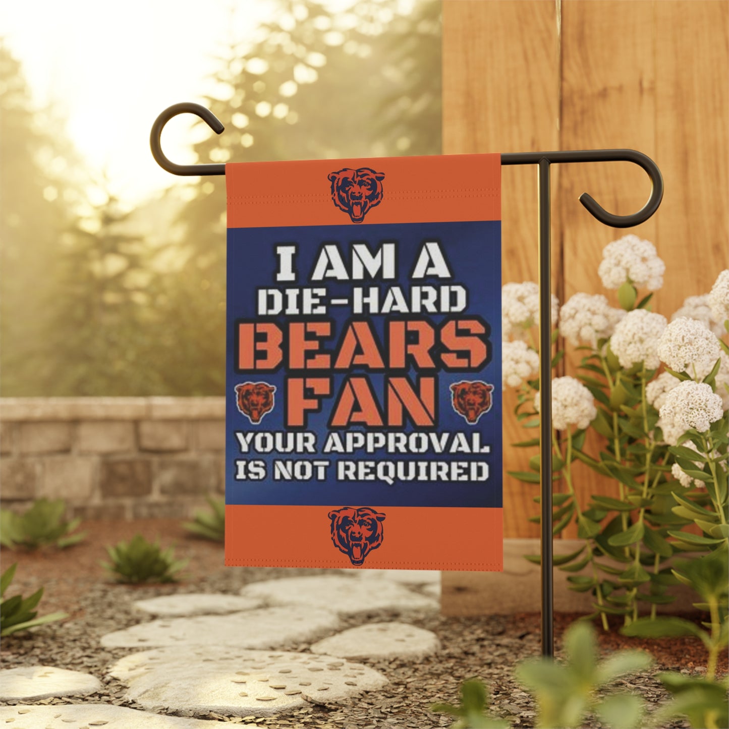 Die-Hard Chicago Bears Fan. Your Approval Is Not Required - Garden Flag