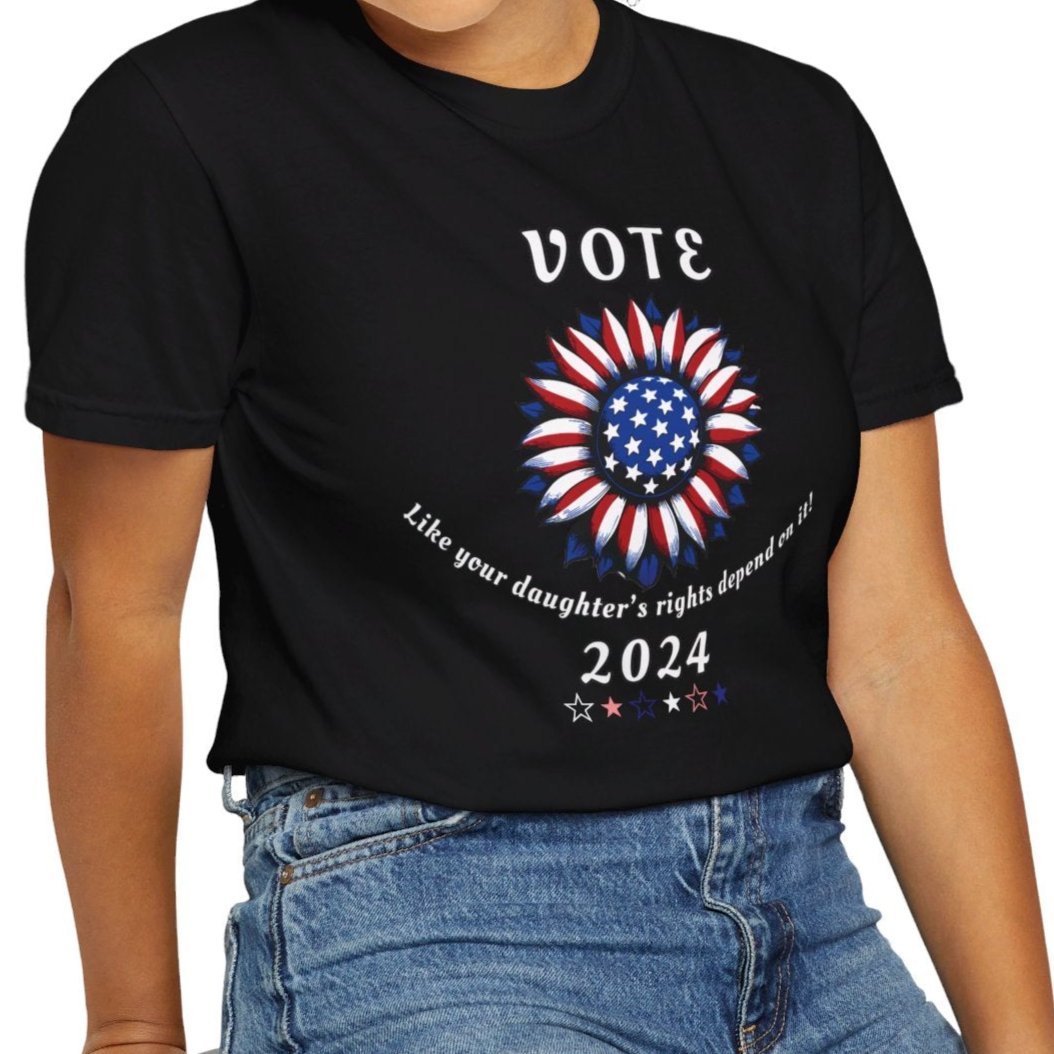 Vote! Like Your Daughter's Rights Depend on it! - 2024 Presidential Election Tshirt