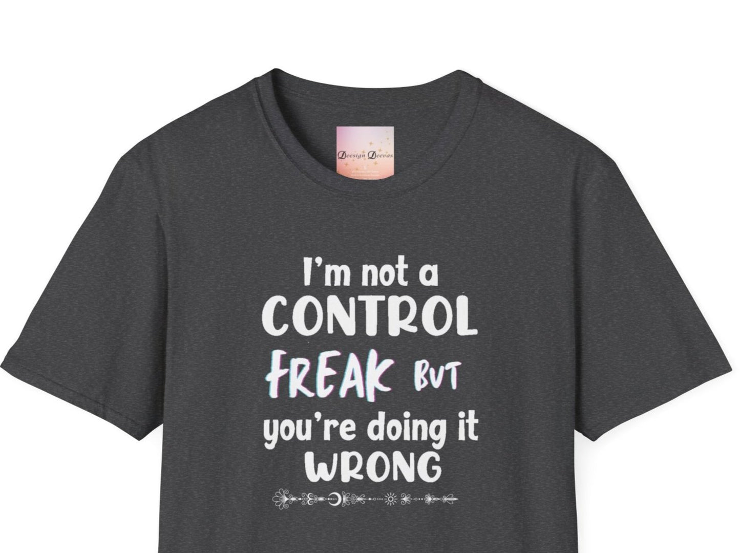 I'm not a Control freak, but You're Doing it Wrong - white font - Funny Unisex Tee