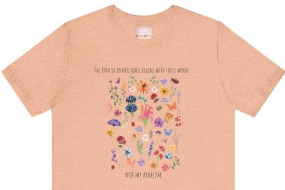 The Path of Inner Peace Begins With Three Words. Not My Problem - Wildflowers Women's Tee