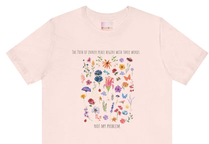 The Path of Inner Peace Begins With Three Words. Not My Problem - Wildflowers Women's Tee