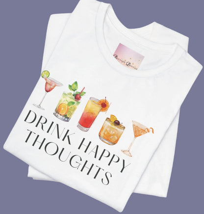 Drink Happy Thoughts - Cocktails / Mixed Drinks Shirt