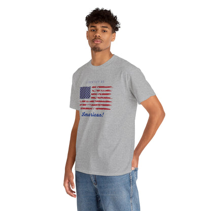 I Identify as American! - Unisex Tee