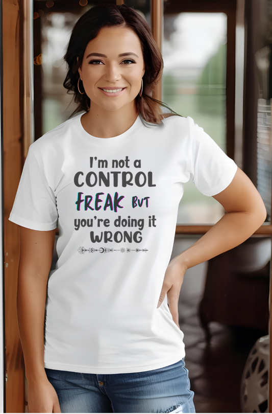 I'm not a Control freak, but You're Doing it Wrong - black font - Funny Unisex Tee