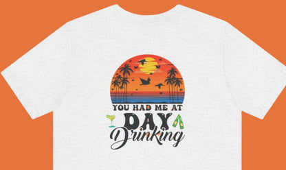 Lake Squad - You Had Me At Day Drinking - Front & Back with black font - T-Shirt