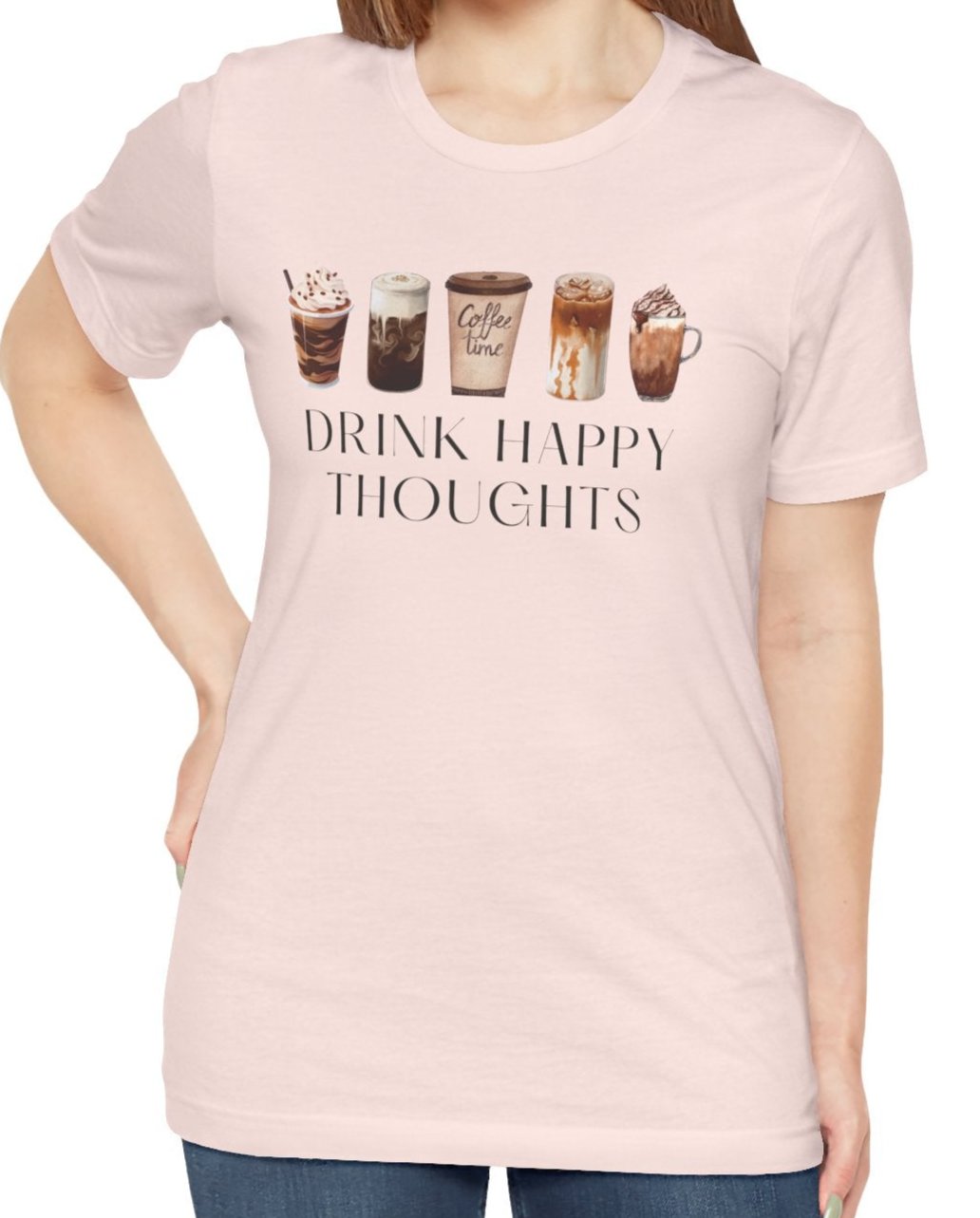 Drink Happy Thoughts - Coffee / Latte lover Shirt