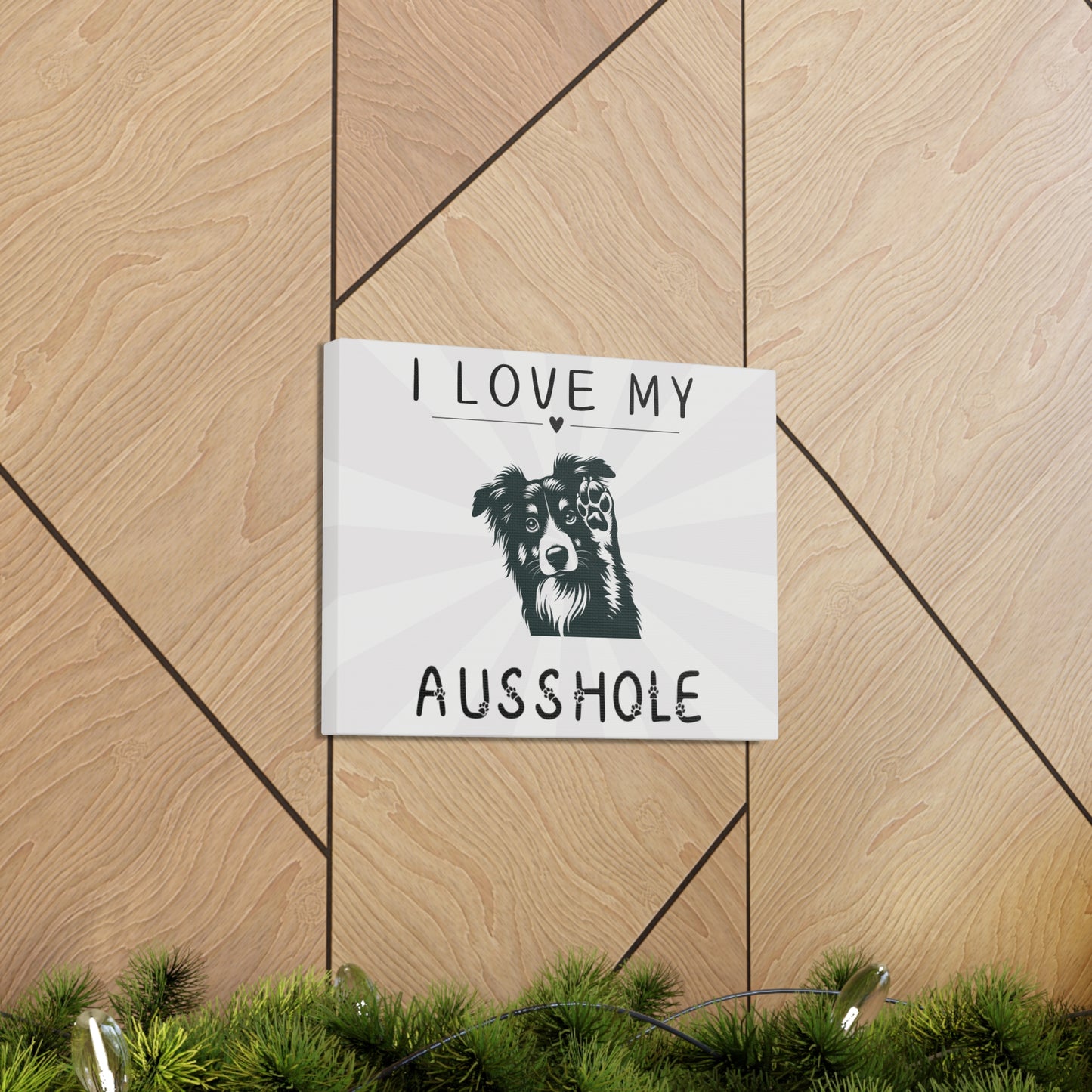 I Love My Ausshole - Canvas Wall Decor - Aussie Dog Lover