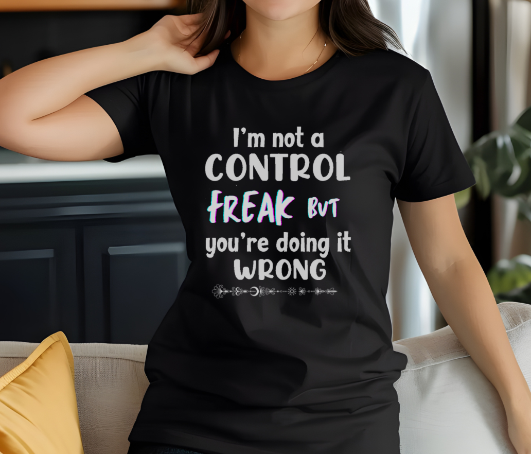 I'm not a Control freak, but You're Doing it Wrong - white font - Funny Unisex Tee