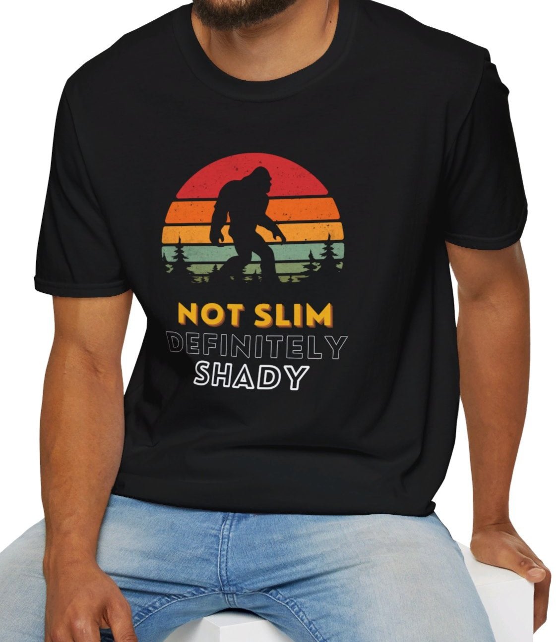 Not Slim Definitely Shady Bigfoot/Sasquash - Black T-shirt