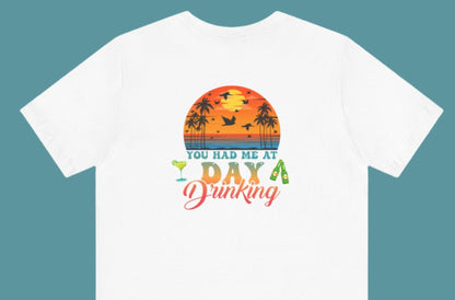 Lake Squad - You Had Me At Day Drinking - Front & Back - colorful font - Unisex Tee