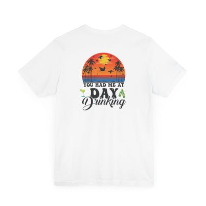 Lake Squad - You Had Me At Day Drinking - Front & Back with black font - T-Shirt