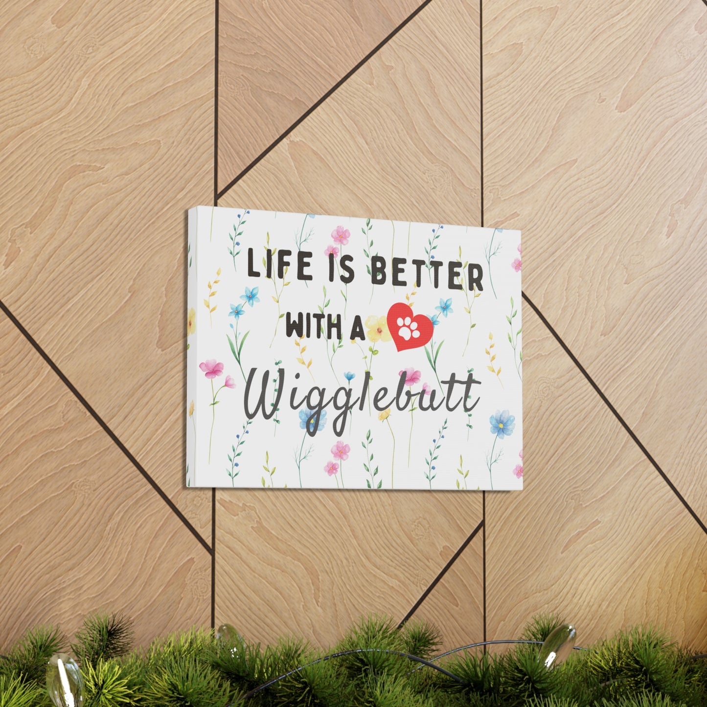 Canvas Wall Decor - Life is Better with a Wigglebutt - Wildflowers