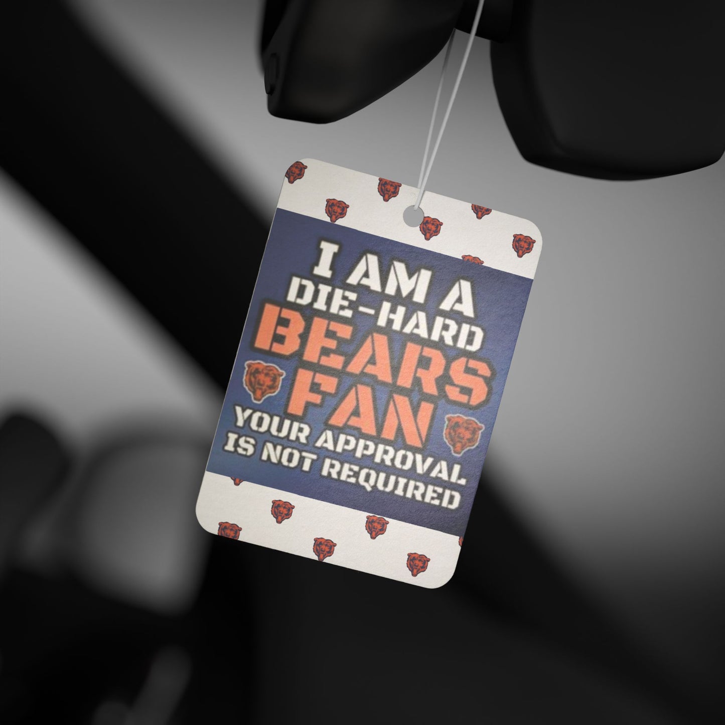 I'm A Die-Hard Chicago Bears Fan.  Your Approval Is Not Required - Car Air Freshener