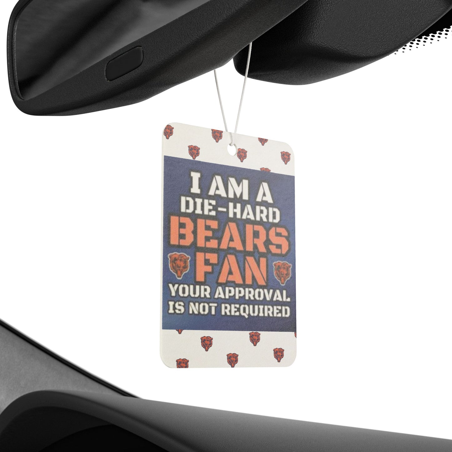 I'm A Die-Hard Chicago Bears Fan.  Your Approval Is Not Required - Car Air Freshener