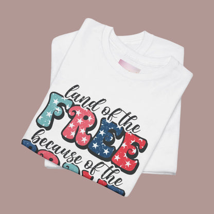 Land of the Free Because of the Brave - Unisex Patriotic Tee