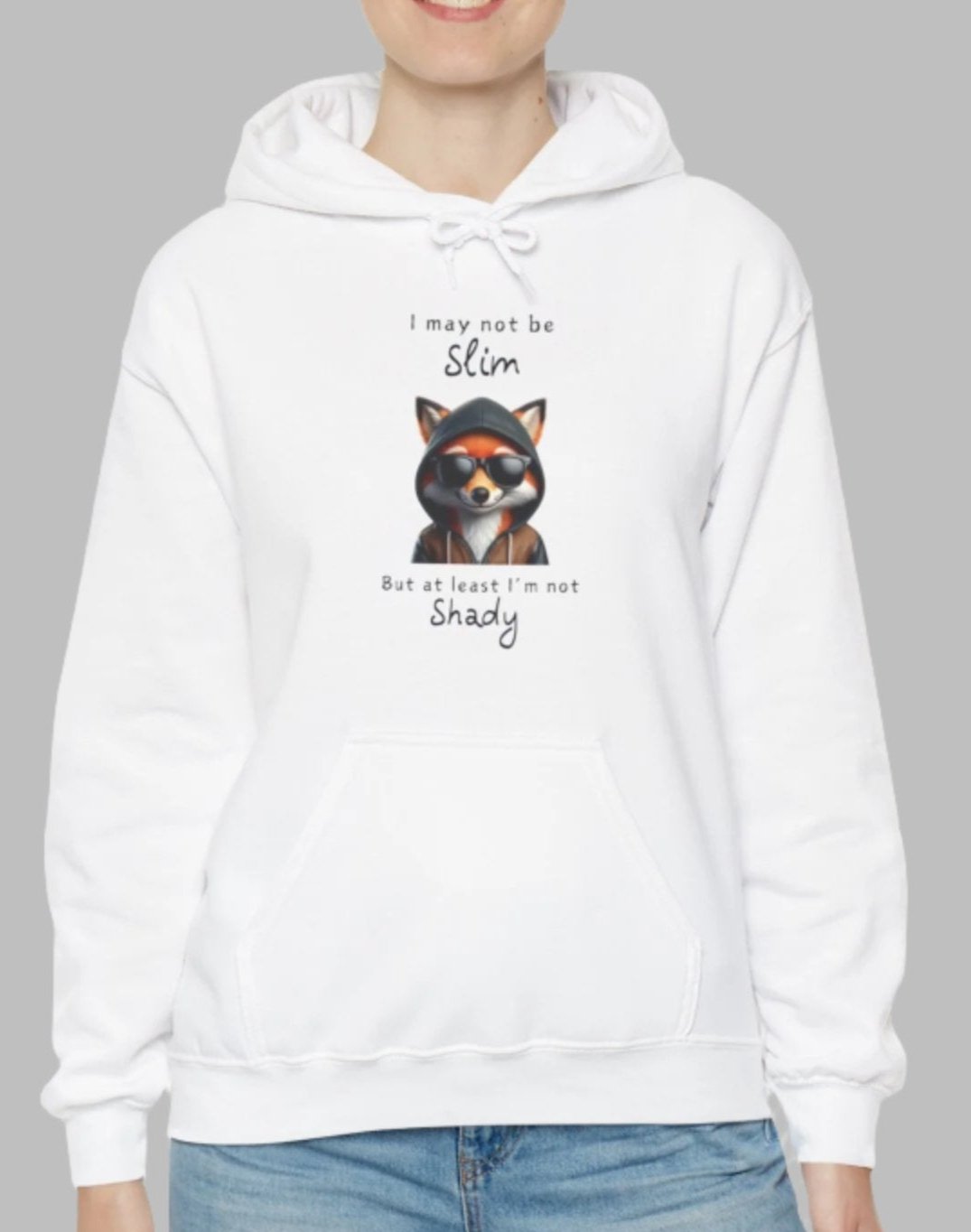 I may not be Slim, but at least I'm not Shady - Fox - Unisex Hoodie