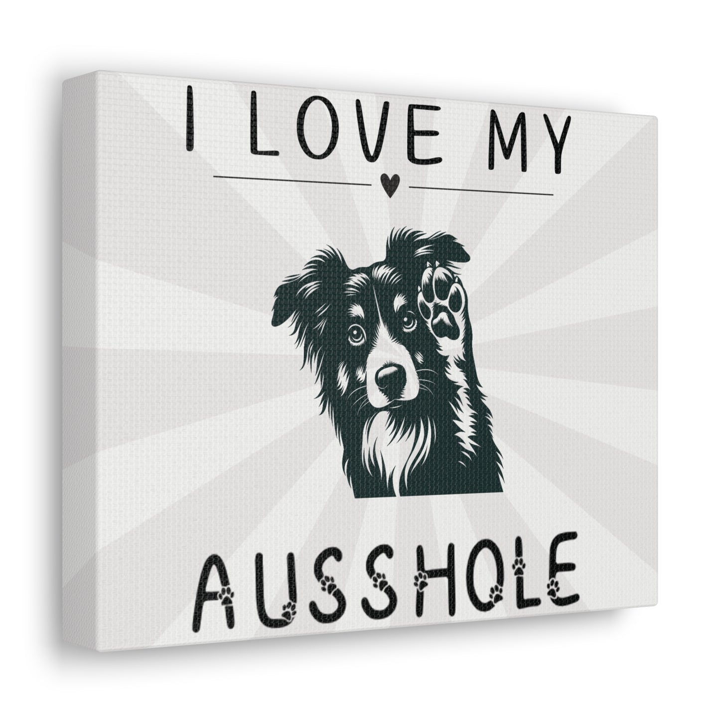 I Love My Ausshole - Canvas Wall Decor - Aussie Dog Lover