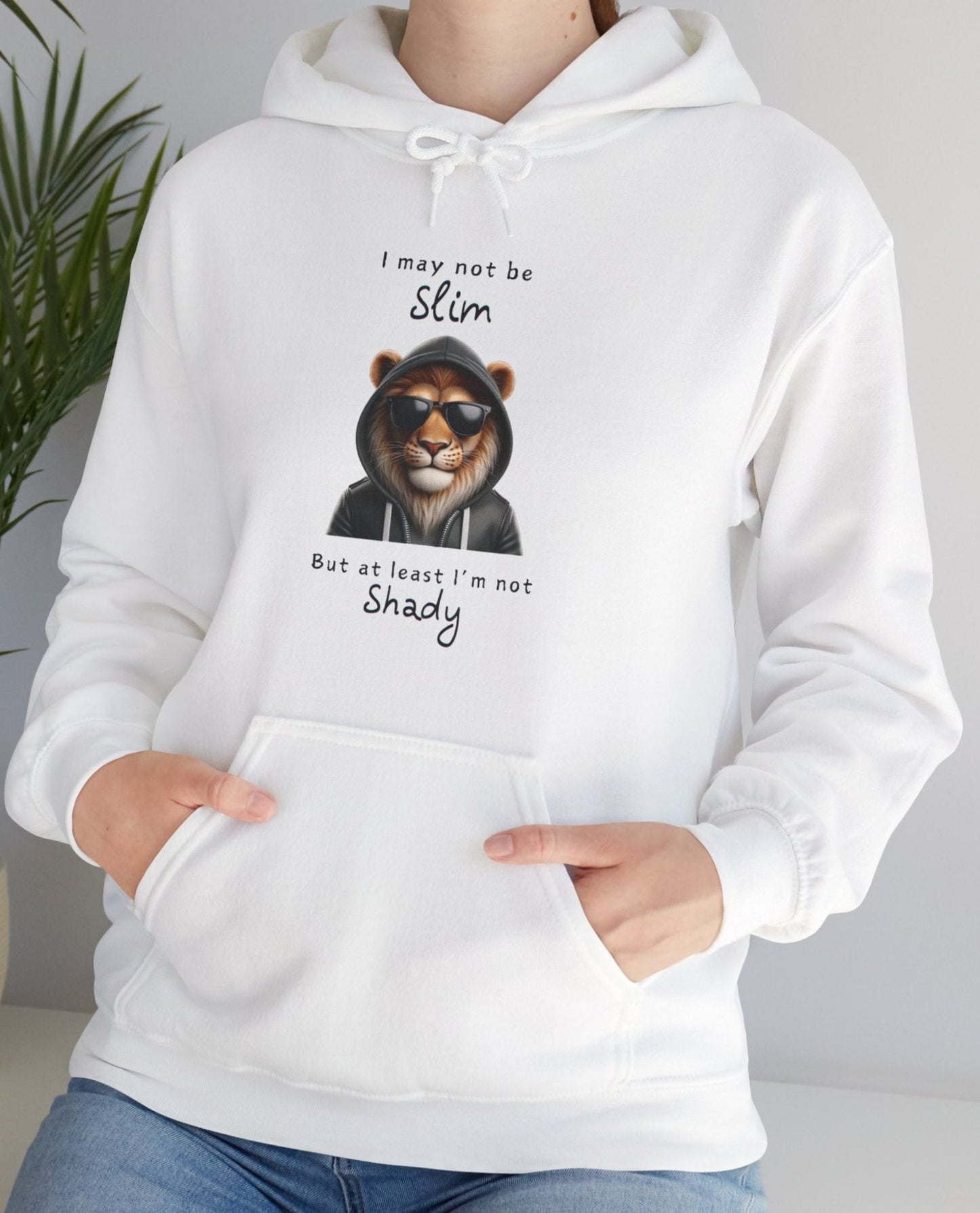 I may not be Slim, But at least I'm not Shady - Lion - Unisex Hoodie