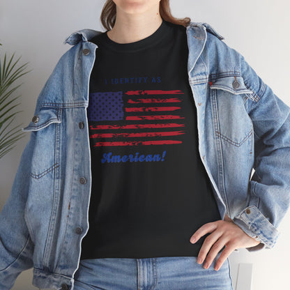 I Identify as American! - Unisex Tee