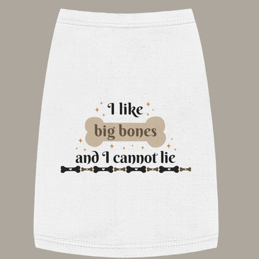 Funny Dog Shirt - I Like Big Bones and I Cannot Lie