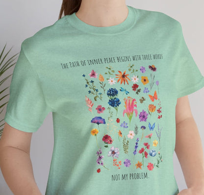 The Path of Inner Peace Begins With Three Words. Not My Problem - Wildflowers Women's Tee