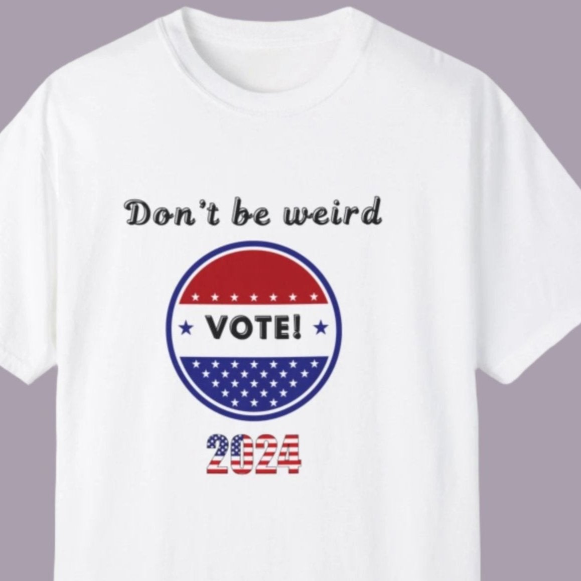 Don't be Weird Vote - 2024 Election T-shirt