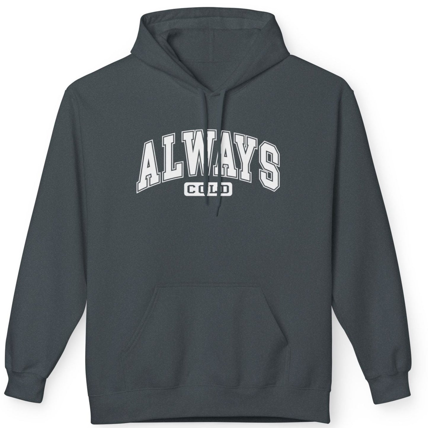 Always Cold - Fleece Hooded Sweatshirt - White Font