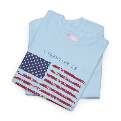 I Identify as American! - Unisex Tee