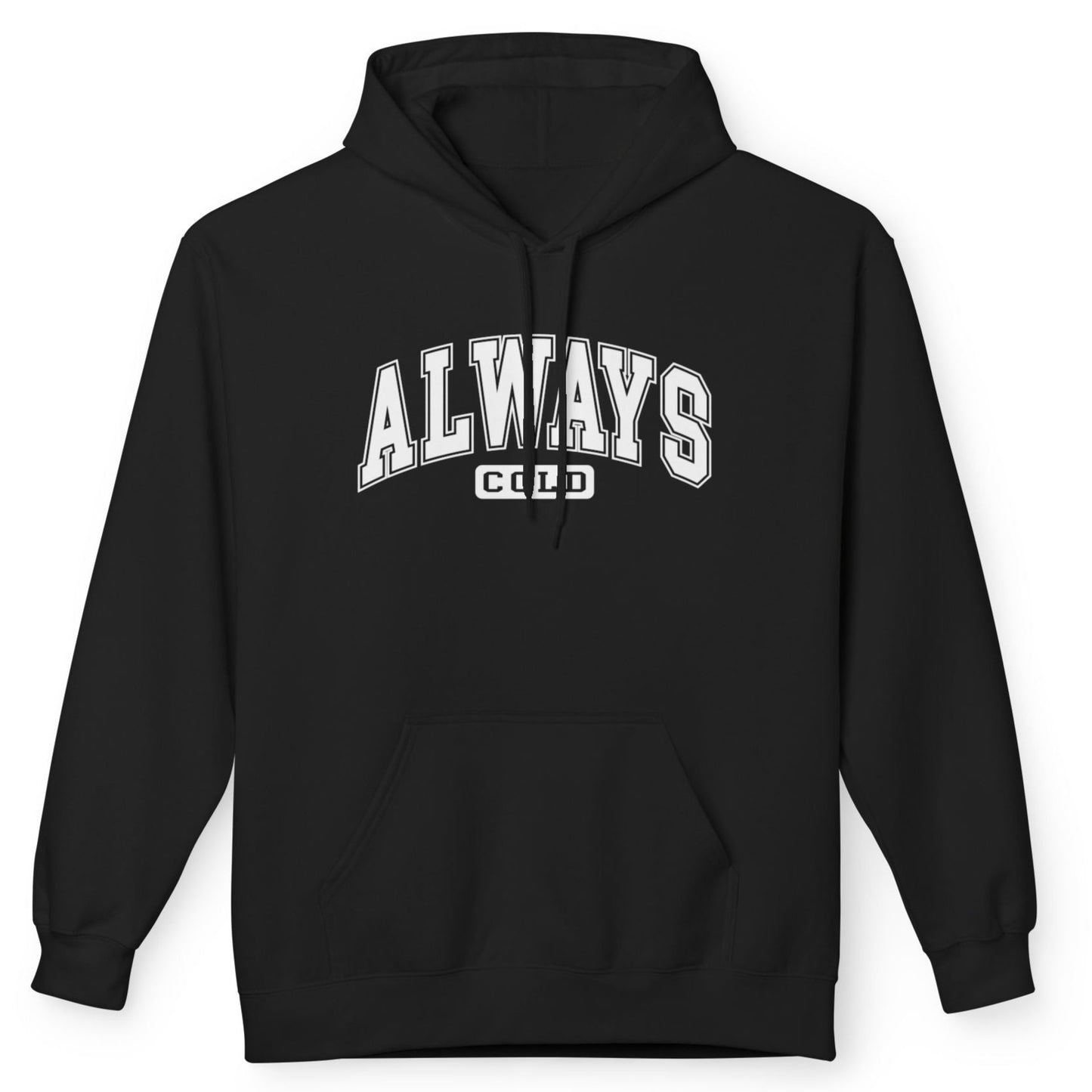 Always Cold - Fleece Hooded Sweatshirt - White Font