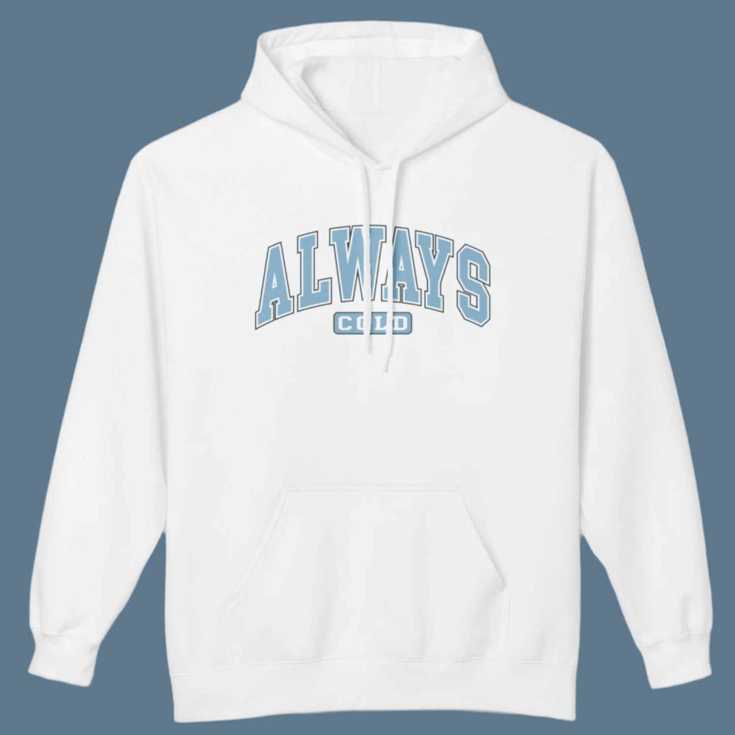 Always Cold - Fleece Hooded Sweatshirt - Blue Font