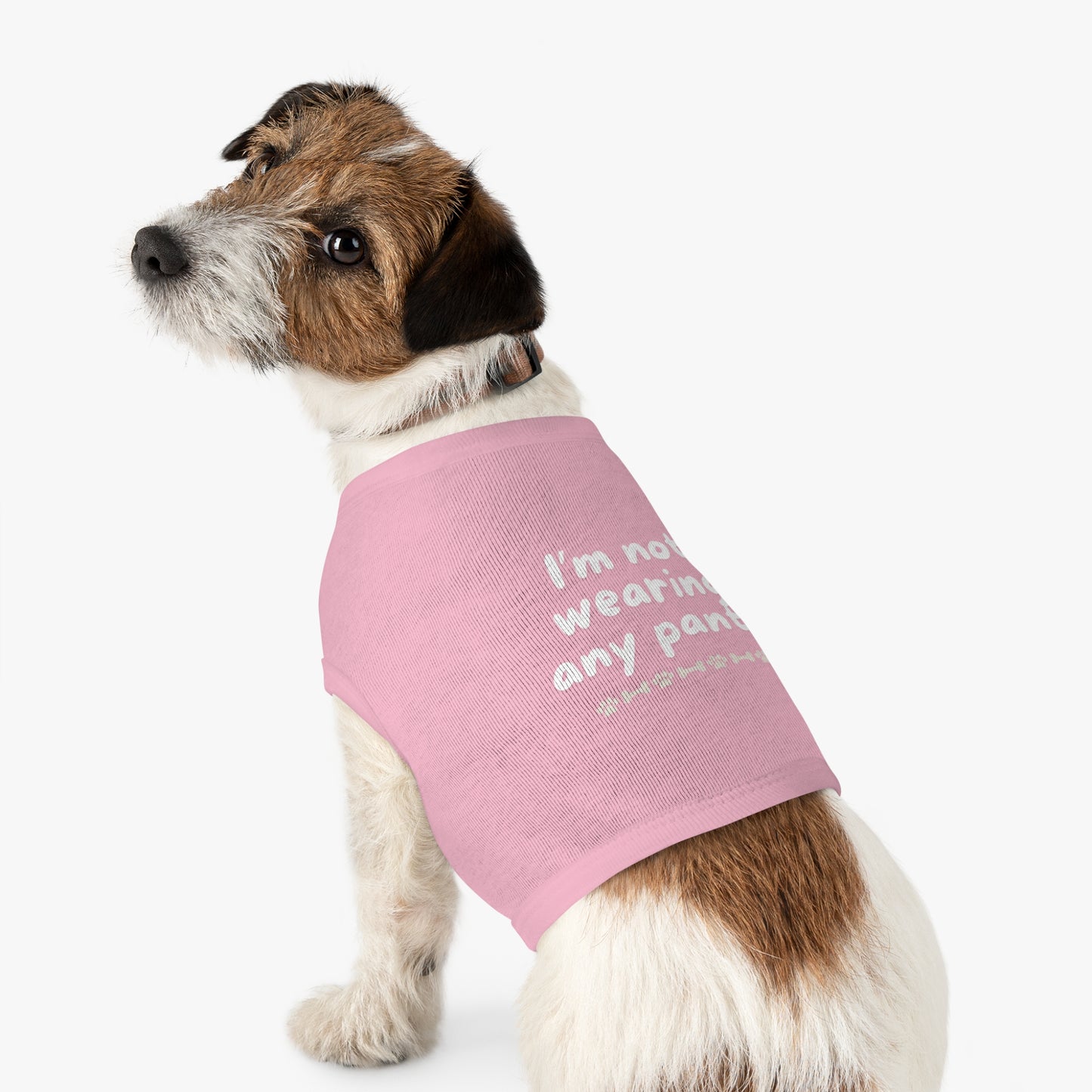 Funny Dog Shirt - I'm Not Wearing Any Pants - with white font