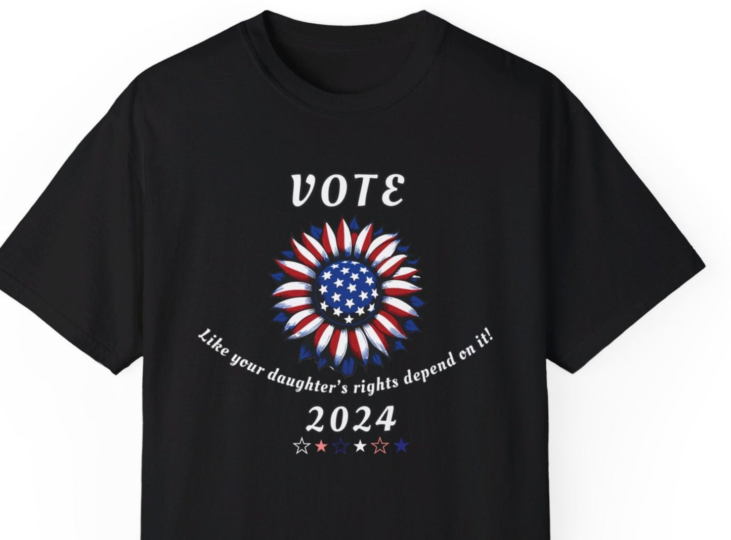 Vote! Like Your Daughter's Rights Depend on it! - 2024 Presidential Election Tshirt