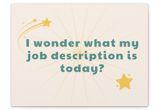 Funny Canvas Wall Decor - I Wonder What My Job Description Is Today?