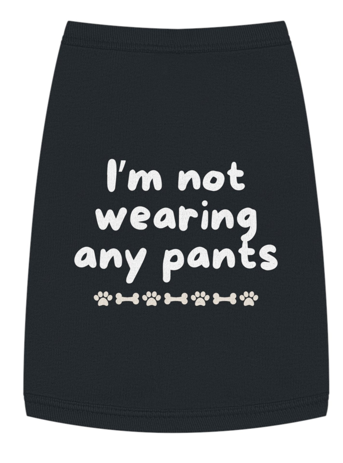 Funny Dog Shirt - I'm Not Wearing Any Pants - with white font