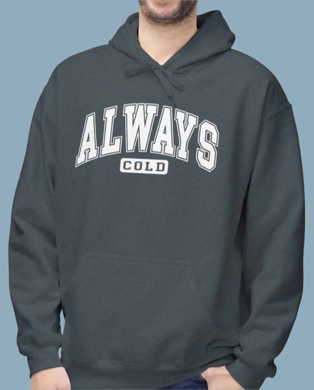 Always Cold - Fleece Hooded Sweatshirt - White Font