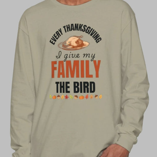 Every Thanksgiving I Give My Family The Bird - Funny Fall Long Sleeve T-Shirt