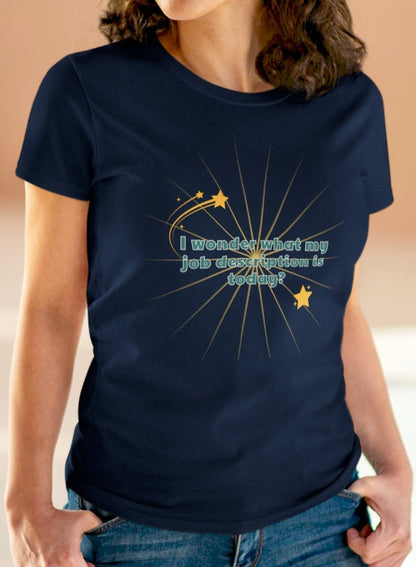 I Wonder What My Job Description is Today Women's T-shirt / Work Humor