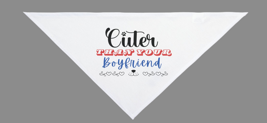 Funny Dog Bandana - Cuter Than Your Boyfriend