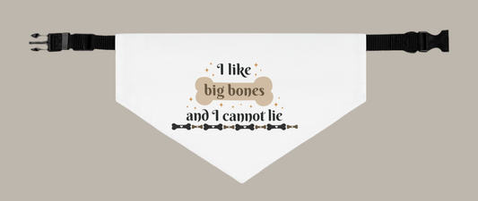 Funny Dog Bandana Collar - I Like Big Bones and I Cannot Lie